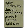 Rigby Literacy By Design: Small Book Grade K Just The Right Size by Parkes