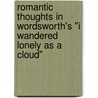 Romantic Thoughts In Wordsworth's "I Wandered Lonely As A Cloud" by Victoria Tutschka