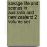 Savage Life And Scenes In Australia And New Zealand 2 Volume Set by George French Angas