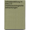 Selbstdarstellung Im Web 2.0 - Mediensoziologische Betrachtungen by Saskia Rennebach