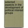 Selected Aspects In The Development Of Political Interest Groups by Nico Reiher