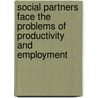 Social Partners Face The Problems Of Productivity And Employment by Organization For Economic Cooperation And Development Oecd
