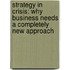 Strategy In Crisis: Why Business Needs A Completely New Approach