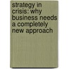 Strategy In Crisis: Why Business Needs A Completely New Approach by Michael De Kare-Silver