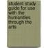 Student Study Guide for Use with the Humanities Through the Arts