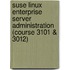 Suse Linux Enterprise Server Administration (Course 3101 & 3012)
