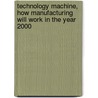 Technology Machine, How Manufacturing Will Work In The Year 2000 door Richard E. Morley