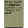 Tell Me No Lies: Investigative Journalism That Changed The World by John Pilger