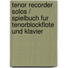 Tenor Recorder Solos / Spielbuch fur Tenorblockflote und Klavier door Brian Bonsor