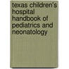 Texas Children's Hospital Handbook Of Pediatrics And Neonatology by Pratip K. Nag