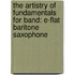 The Artistry Of Fundamentals For Band: E-Flat Baritone Saxophone