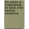 The Artistry Of Fundamentals For Band: E-Flat Baritone Saxophone door Frank Erickson