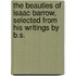 The Beauties Of Isaac Barrow, Selected From His Writings By B.S.