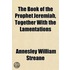The Book Of The Prophet Jeremiah, Together With The Lamentations
