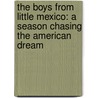 The Boys From Little Mexico: A Season Chasing The American Dream door Steve Wilson