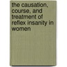 The Causation, Course, And Treatment Of Reflex Insanity In Women door Horatio Robinson Storer