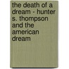 The Death Of A Dream - Hunter S. Thompson And The American Dream door Sonja Maier