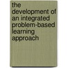The Development Of An Integrated Problem-Based Learning Approach door Sharon Malan