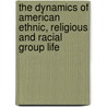 The Dynamics Of American Ethnic, Religious And Racial Group Life door Philip Perlmutter