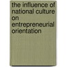 The Influence Of National Culture On Entrepreneurial Orientation door Shanin Schuessler