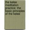 The Kelee Meditation Practice: The Basic Principles Of The Kelee door Ron W. Rathbun