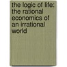 The Logic Of Life: The Rational Economics Of An Irrational World by Tim Harford