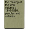 The Making Of The West, Volume B 1340-1830: Peoples And Cultures by Thomas R. Martin