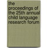The Proceedings Of The 25th Annual Child Language Research Forum door Eve E. Clark
