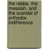 The Rebbe, the Messiah, and the Scandal of Orthodox Indifference door David Berger