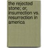 The Rejected Stone; Or, Insurrection Vs. Resurrection In America