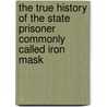 The True History Of The State Prisoner Commonly Called Iron Mask door George James Welbore Agar-Ellis Dover