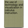 The Use Of Technology And Visualization In Calculus Instruction. door Jason Samuels