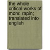 The Whole Critical Works Of Monr. Rapin; Translated Into English door Rene Rapin