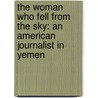 The Woman Who Fell From The Sky: An American Journalist In Yemen by Jennifer Steil