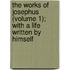 The Works Of Josephus (Volume 1); With A Life Written By Himself