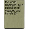 The World Displayed, Or, A Collection Of Voyages And Travels (3) door Christopher Smart