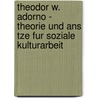Theodor W. Adorno - Theorie Und Ans Tze Fur Soziale Kulturarbeit door Philipp R. Sel