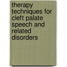 Therapy Techniques for Cleft Palate Speech and Related Disorders by Kusher Ph D
