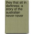 They That Sit In Darkness; A Story Of The Australian Never-Never