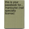 This Is Your Passbook For... Manicurist (Nail Specialty License) door Onbekend