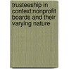 Trusteeship In Context:Nonprofit Boards And Their Varying Nature door Rikki Abzug