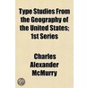 Type Studies From The Geography Of The United States; 1St Series door Charles Alexander McMurry