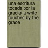 Una escritura tocada por la gracia/ A Write Touched by the Grace by Justo Sierra