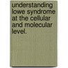 Understanding Lowe Syndrome At The Cellular And Molecular Level. by Heather J. Mccrea
