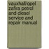 Vauxhall/Opel Zafira Petrol And Diesel Service And Repair Manual