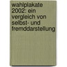 Wahlplakate 2002: Ein Vergleich Von Selbst- Und Fremddarstellung door Moritz Forster