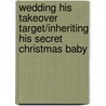Wedding His Takeover Target/Inheriting His Secret Christmas Baby by Heidi Betts