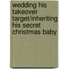 Wedding His Takeover Target/Inheriting His Secret Christmas Baby door Heidi Betts