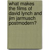 What Makes The Films Of David Lynch And Jim Jarmusch Postmodern? door Markus Widmer