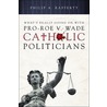 What's Really Going on With Pro-roe V. Wade Catholic Politicians door Philip A. Rafferty